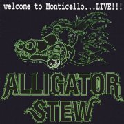 Alligator Stew - Welcome To Monticello ... Live !!! (2003)