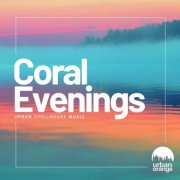VA - Coral Evenings: Urban Chill House Music (2026)
