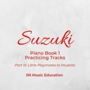 SN Music Education - Suzuki Piano Book 1 Practicing Tracks Part III: Little Playmates to Musette (2024)