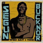 Segun Bucknor - Who Say I Tire (2010)