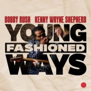 Kenny Wayne Shepherd & Bobby Rush - Young Fashioned Ways (2025)