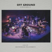 Antonie - Off Ground Ensemble (Live at Macedonian Philharmonic) (2022) [Hi-Res]