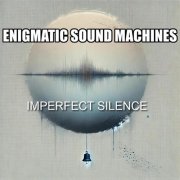 Enigmatic Sound Machines - Imperfect Silence (2026)