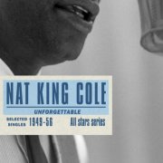 Nat King Cole - Saga All Stars: Unforgettable / Selected Singles 1949-56 (2007)