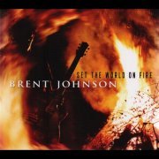 Brent Johnson - Set The World On Fire (2014)