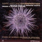 Studio de Musique Ancienne de Montréal - Charpentier: Motets pour la semaine sainte; Messe à quatre choeurs (2005)