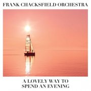 Frank Chacksfield Orchestra - A Lovely Way to Spend an Evening (2011)