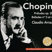 Claudio Arrau - Chopin: Préludes op.28, Ballades Nos 3 et 4 (2025)