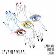 Havania Whaal - Elaborate Minor Crisis (2017)