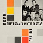 Billy J Kramer & The Dakotas - Bad to Me: The Best Of (2019)