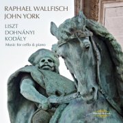 Raphael Wallfisch, John York - Liszt, Dohnányi & Kodály: Music for Cello & Piano (2013)