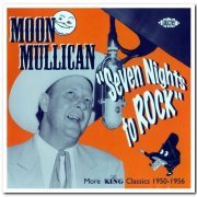 Moon Mullican - Seven Nights to Rock - More King Classics 1950-1956 (2004)