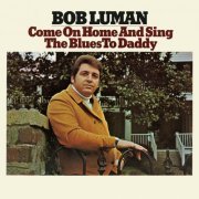 Bob Luman - Come on Home and Sing the Blues to Daddy (1969)