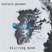 Nastazio Gkoumas - Blurring Mind (2022)