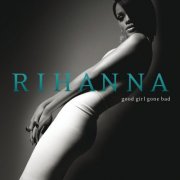 Rihanna - Good Girl Gone Bad [UK Digital Deluxe] (2015)