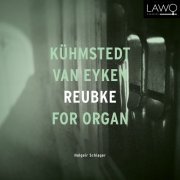 Halgeir Schiager - Kühmstedt, van Eyken, Reubke for Organ (2020) [Hi-Res]