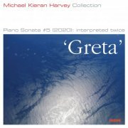 Michael Kieran Harvey - Greta Piano Sonata #5 (2020) interpreted twice (2020) [Hi-Res]