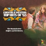 The Mountain Dew Singers and Orchestra - Top Country & Western Hits of '65 (2023)