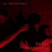 J.E. Hernández - J.E. Hernández: Voces Fantasmas (2022)