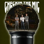 Jesse James and the Mob - Checkin the Mic (2025)