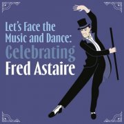 VA - Let's Face the Music and Dance: Celebrating Fred Astaire (2024)