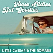 Little Caesar & The Romans - Those Oldies but Goodies (2023)