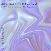 James Rod, The Golden Band, Tania Haroshka & Tito SuperStar - Citizen Laws Lp (2022)