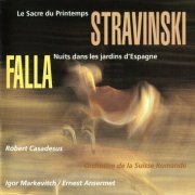 Igor Markevitch, Ernest Ansermet - Stravinsky: Le Sacre du printemps / Falla: Noches en los jardines de Espana (1999)