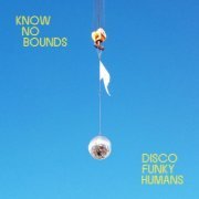 Know No Bounds - Disco Funky Humans (2024)