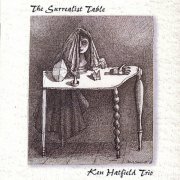 Ken Hatfield Trio - The Surrealist Table (2003)