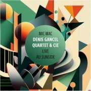 Denis Gancel Quartet & Cie - MIC MAC (LIVE AU SUNSIDE) (2023) Hi Res