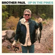 Brother Paul - Up in the Pines (2019)