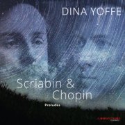 Dina Yoffe - Scriabin & Chopin: Preludes (2017) [Hi-Res]