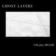 Tak Ensemble - Scott L. Miller: Ghost Layers (2020) [Hi-Res]