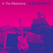 Alex Maryol - In The Meantime (2020)