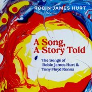 Robin James Hurt - A SONG, A STORY TOLD (The Songs of Robin James Hurt & Tony Floyd Kenna) (2025)