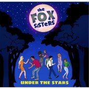 The Fox Sisters - Under the Stars (2015)