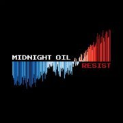 Midnight Oil - RESIST (2022) [Hi-Res]