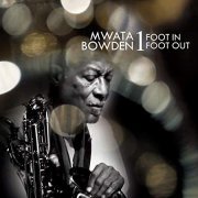 Mwata Bowden - 1 Foot In-1 Foot Out (2019)