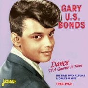 Gary U.S. Bonds - Dance 'Til a Quarter to Three - The First Two Albums & Greatest Hits 1960 - 1962 (2024)