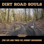 Dirt Road Souls - (The Life and Times of) Johnny Moonshine (2026)