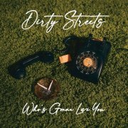 Dirty Streets - Who's Gonna Love You (2022) [Hi-Res]