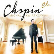 Michal Kwiatkowski - Chopin Etc (Version Deluxe) (2015)