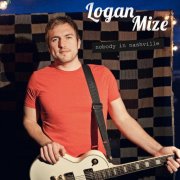 Logan Mize - Nobody in Nashville (2012)