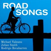 Michael Valeanu, Julian Smith & Rodrigo Recabarren - Road Songs (2025)