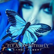 Carol Albert - Fly Away Butterfly (2017) [Hi-Res]