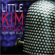 Little Kim Retallick - Work Week Blues (2018)