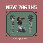 New Pagans - The Seed, The Vessel, The Roots and All (2021)