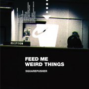 Squarepusher - Feed Me Weird Things (Remastered) (2021) [Hi-Res]