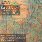Tiina Vahevaara, Lahti Symphony Orchestra, Osmo Vänskä - Aho: Chinese Songs / Symphony No. 4 (2000)
